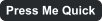 Press Me Quick